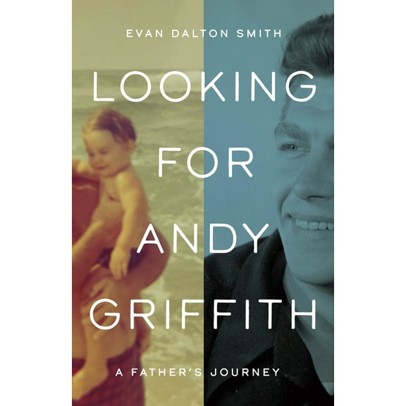 Pre-Owned Looking for Andy Griffith: A Father's Journey (Hardcover) 1469678985 9781469678986