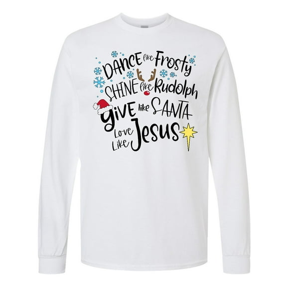 Inktastic Dance Like Frosty, Shine Like Rudolph, Give Like Santa Long Sleeve T-Shirt