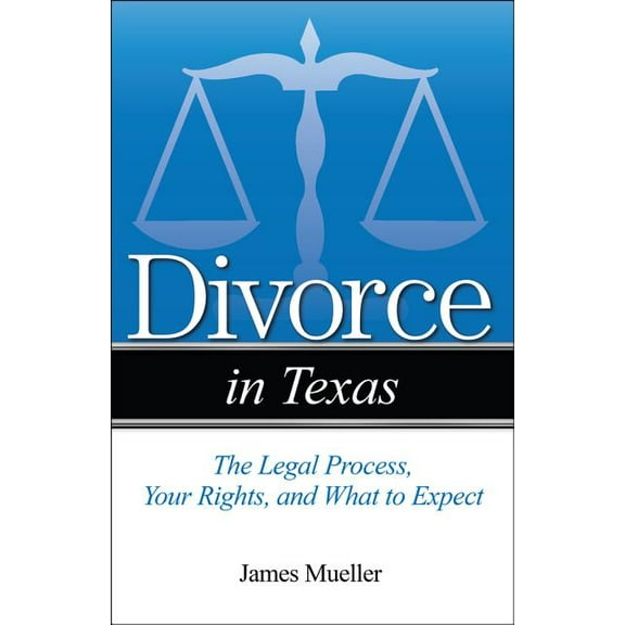 Divorce in Divorce in Texas: The Legal Process, Your Rights, and What to Expect, (Paperback)