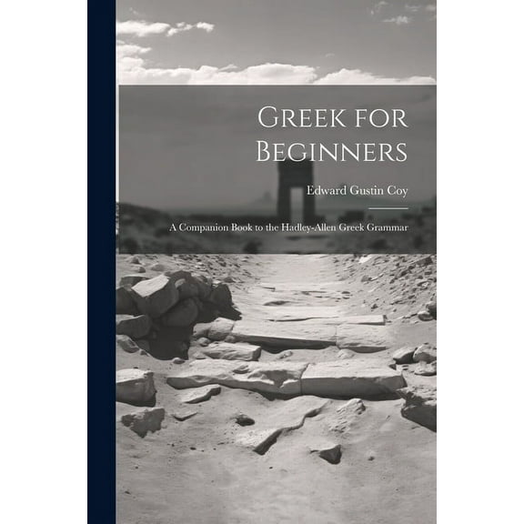 Greek for Beginners : A Companion Book to the Hadley-Allen Greek Grammar (Paperback)