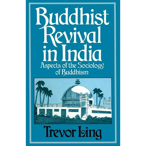 Buddhist Revival in India: Aspects of the Sociology of Buddhism, (Paperback)