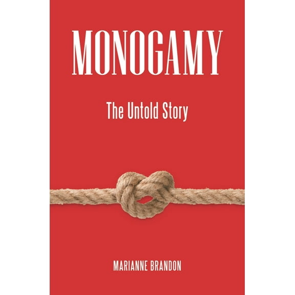 Sex, Love, and Psychology Monogamy: The Untold Story, (Hardcover)