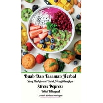 Buah Dan Tanaman Herbal Yang Berkhasiat Untuk Menghilangkan Stress Depresi Edisi Bilingual Hardcover Version, (Hardcover)