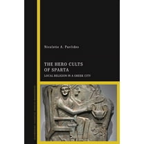 The Hero Cults of Sparta: Local Religion in a Greek City, (Paperback)