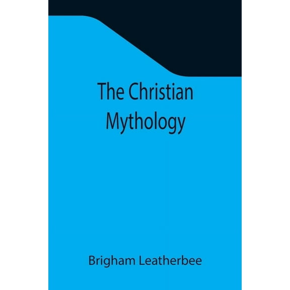 The Christian Mythology, (Paperback)