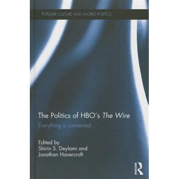 Pre-Owned Popular Culture and World Politics The Politics of Hbo's the Wire: Everything Is Connected, (Hardcover)