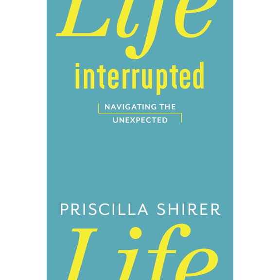 Pre-Owned Life Interrupted: Navigating the Unexpected (Paperback) 1433670453 9781433670459
