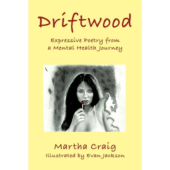Driftwood: Expressive Poetry from a Mental Health Journey, (Paperback)