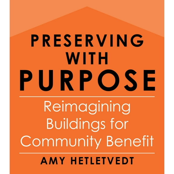 Preserving with Purpose: Reimagining Buildings for Community Benefit, (Paperback)