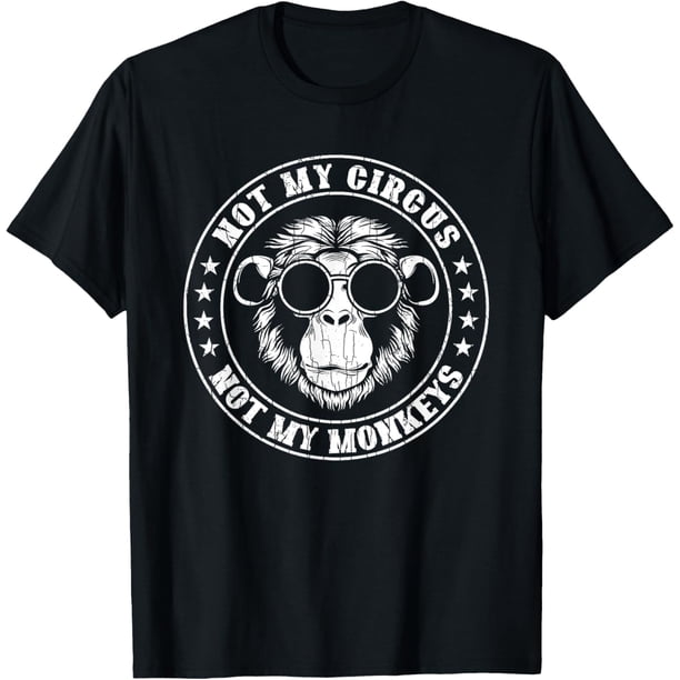 Not My Circus Monkeys - Camiseta divertida con diseño de mono y animal