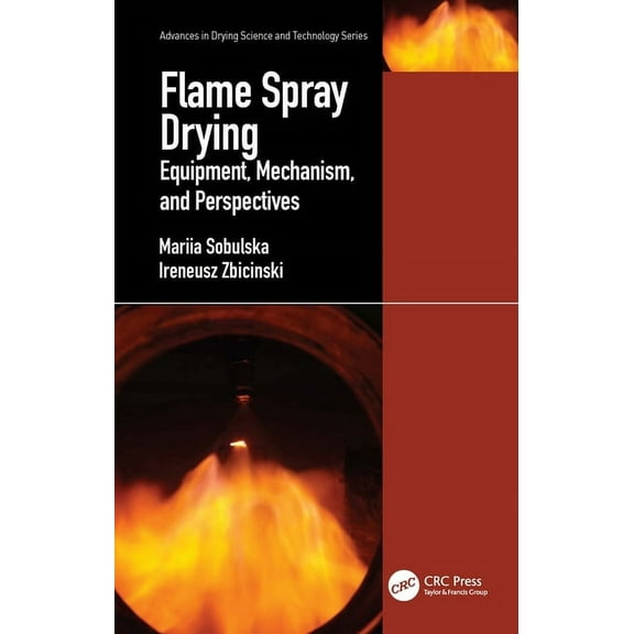 Advances in Drying Science and Technolog Flame Spray Drying: Equipment, Mechanism, and Perspectives, (Hardcover)