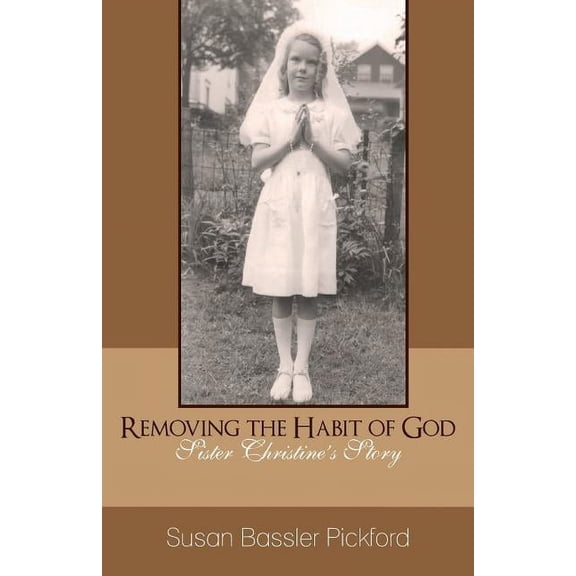 Removing the Habit of God: Sister Christine's Story 1959-1968, (Paperback)