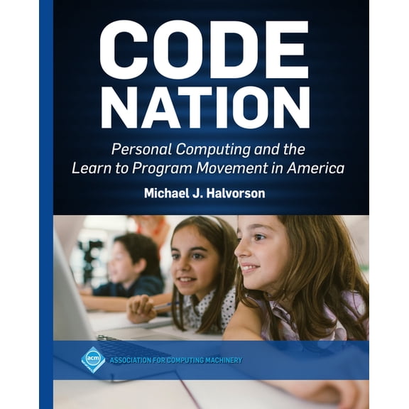 ACM Books Code Nation: Personal Computing and the Learn to Program Movement in America, (Paperback)