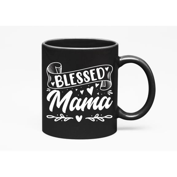 Blessed Mama - Mothers' Day or Birthday, Black 11oz Ceramic Mug