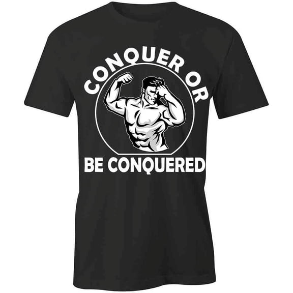 Be Conquered T-Shirt | Motivational Workout Black Tee Gift