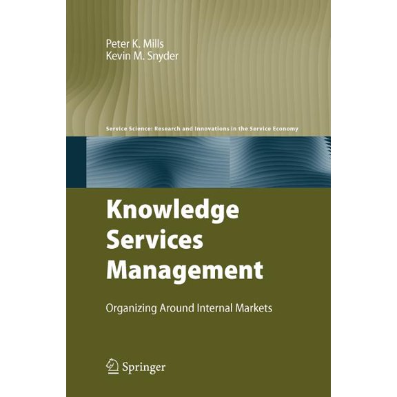 Service Science: Research and Innovation Knowledge Services Management: Organizing Around Internal Markets, (Paperback)