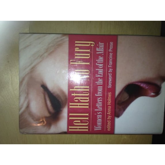 Pre-Owned Hell Hath No Fury: Womens Letters from the End of the Affair (Hardcover) by Anna Holmes, Francine Prose
