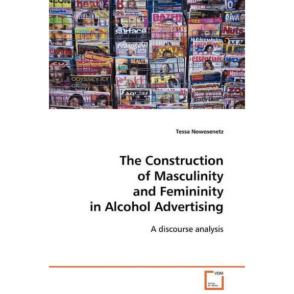 The Construction of Masculinity and Femininity in Alcohol Advertising (Paperback)