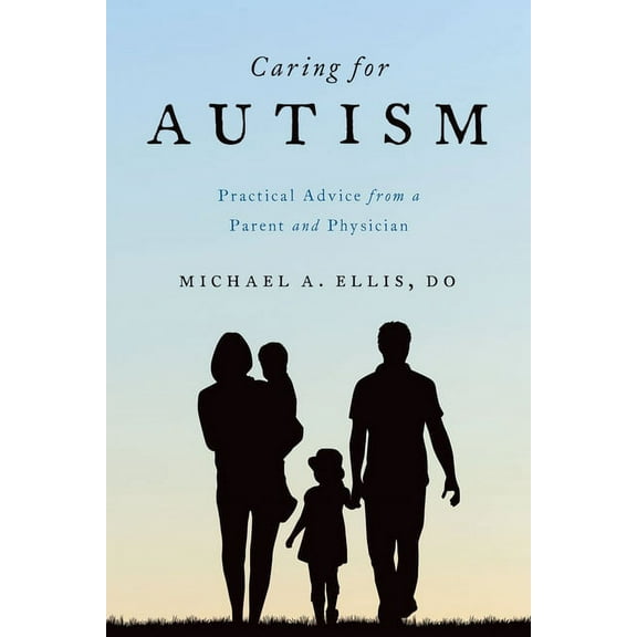 Caring for Autism: Practical Advice from a Parent and Physician, (Paperback)