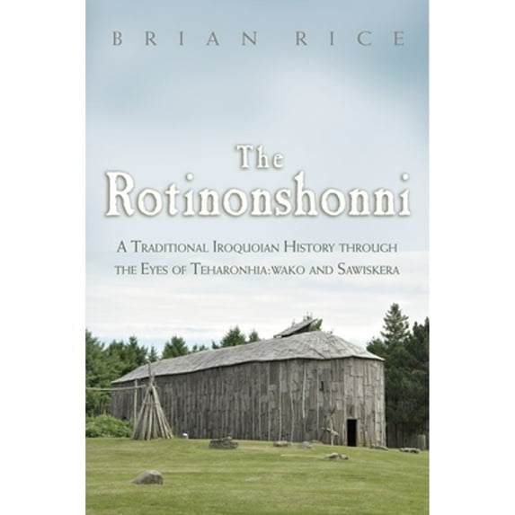 Pre-Owned The Rotinonshonni: A Traditional Iroquoian History Through the Eyes of Teharonhia: Wako and Sawiskera (Hardcover) 0815610211 9780815610212