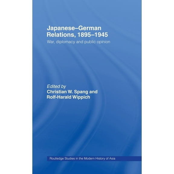 Routledge Studies in the Modern History Japanese-German Relations, 1895-1945: War, Diplomacy and Public Opinion, (Hardcover)
