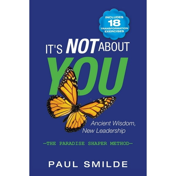 It's Not About You: Ancient Wisdom, New Leadership: the Paradise Shaper Method, (Paperback)