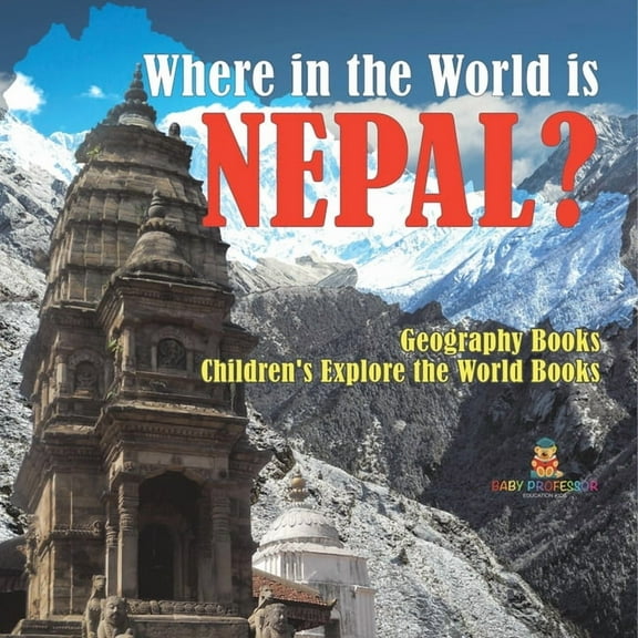 Where in the World is Nepal? Geography Books Children's Explore the World Books, (Paperback)