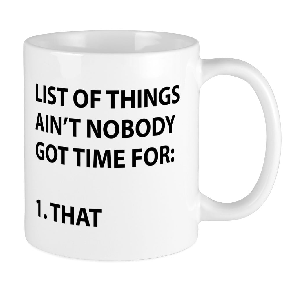 White Ceramic Coffee Cup 11 oz mug Ain't Nobody Got Time for That 