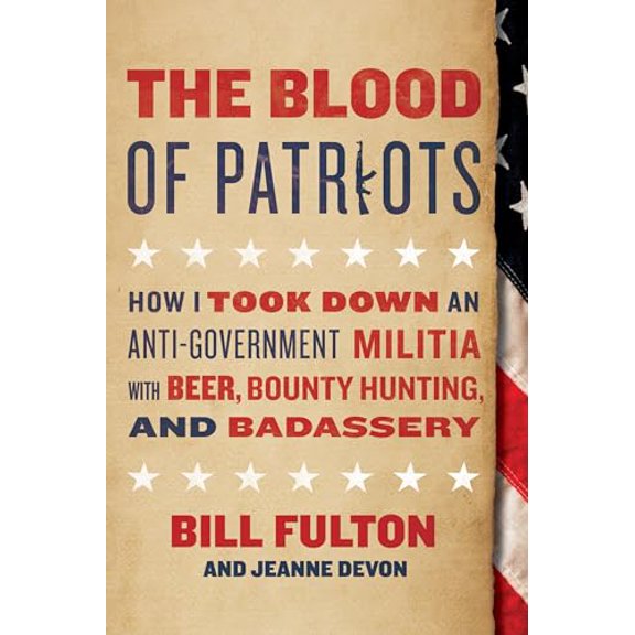 Pre-Owned The Blood of Patriots: How I Took Down an Anti-Government Militia with Beer, Bounty Hunting, and Badassery, 9781944648077, 1944648070, Hardcover,