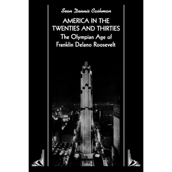 America in the Twenties and Thirties: The Olympian Age of Franklin Delano Roosevelt, (Paperback)