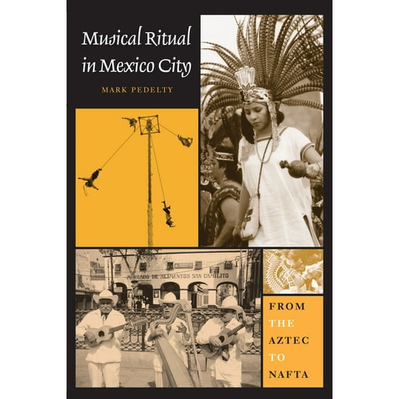 Musical Ritual in Mexico City: From the Aztec to NAFTA, (Paperback)