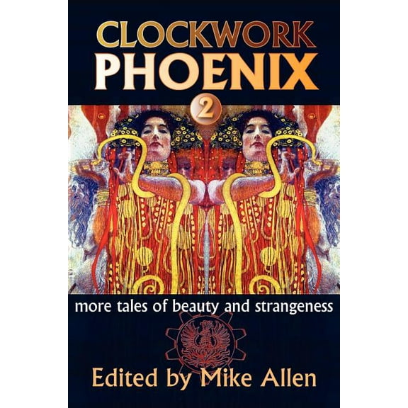Clockwork Phoenix 2: More Tales of Beauty and Strangeness (Paperback) by Mike Allen