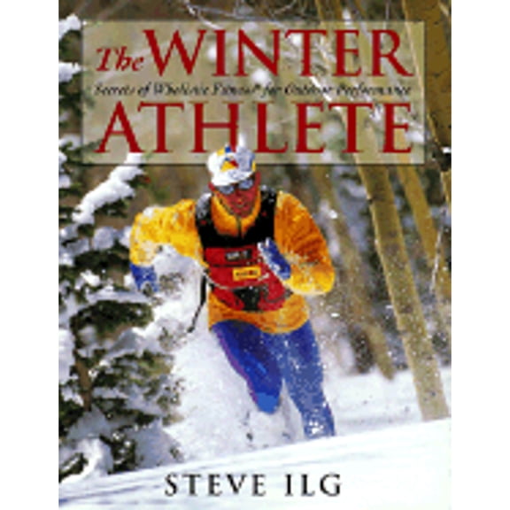 Pre-Owned The Winter Athlete: Secrets of Wholistic Fitness for Outdoor Performance (Paperback) 1555662129 9781555662127