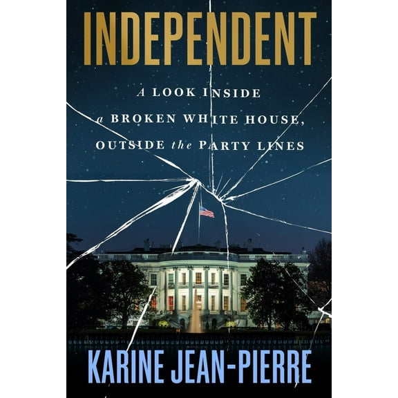 Independent: A Look Inside a Broken White House, Outside the Party Lines (Hardcover)