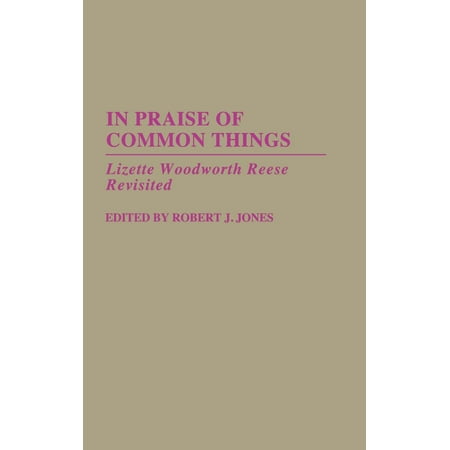 In Praise of Common Things : Lizette Woodworth Reese Revisited