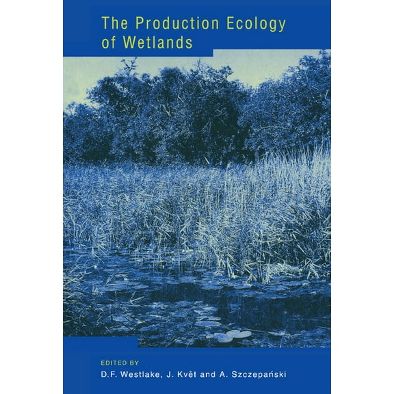 The Production Ecology of Wetlands: The IBP Synthesis, (Hardcover)