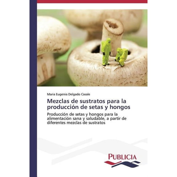 Mezclas de sustratos para la producción de setas y hongos (Paperback)