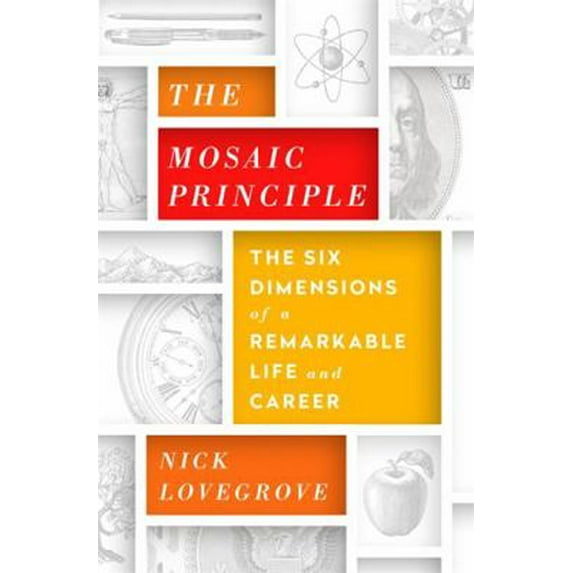 Pre-Owned The Mosaic Principle: The Six Dimensions of a Remarkable Life and Career (Hardcover) 1610395565 9781610395564