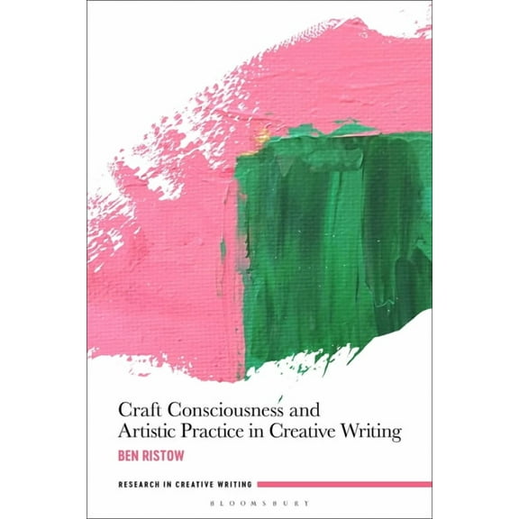 Research in Creative Writing Craft Consciousness and Artistic Practice in Creative Writing, (Hardcover)