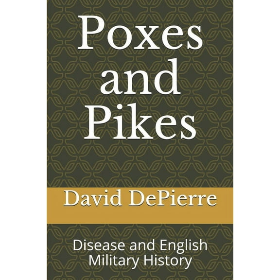 Poxes and Pikes: Disease and English Military History (Paperback)