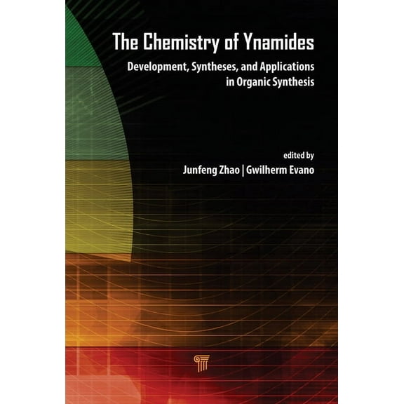 The Chemistry of Ynamides: Development, Syntheses, and Applications in Organic Synthesis, (Hardcover)