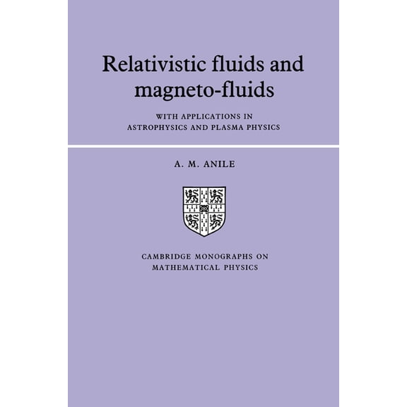 Cambridge Monographs on Mathematical Phy Relativistic Fluids and Magneto-Fluids: With Applications in Astrophysics and Plasma Physics, (Hardcover)