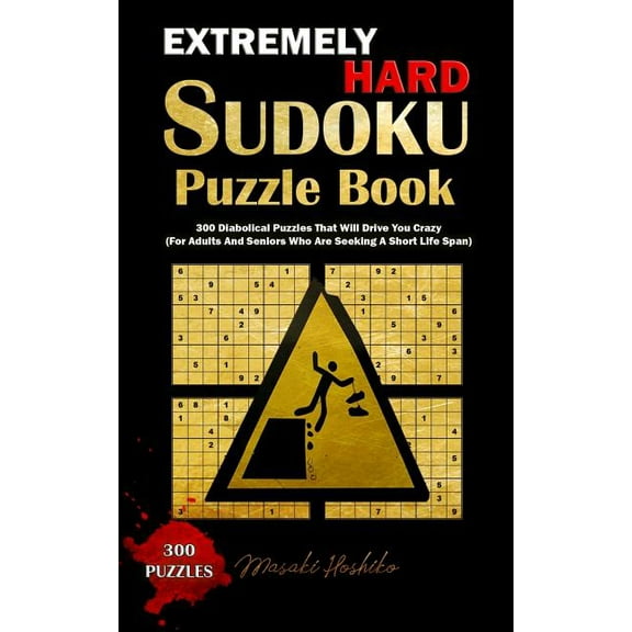 Extremely Hard Sudoku Puzzle Book: 300 Diabolical Puzzles That Will Drive You Crazy (For Adults And (Paperback) by Masaki Hoshiko