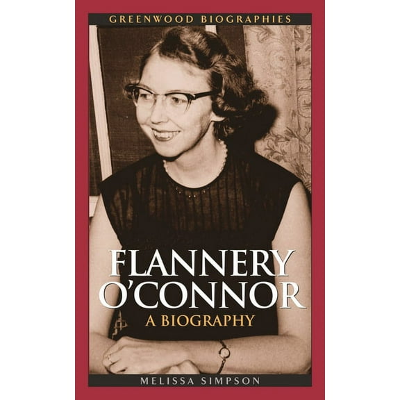 Greenwood Biographies Flannery O'Connor: A Biography, (Hardcover)
