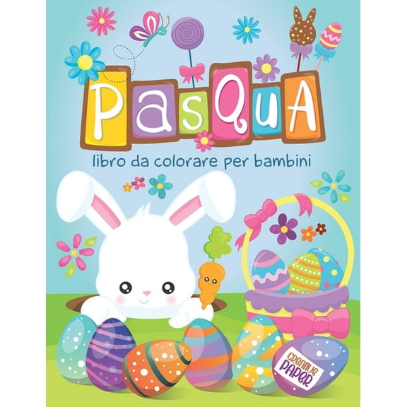 Pasqua libro da colorare per bambini: una fantastica raccolta di 50 disegni da colorare con uova di Pasqua, coniglietti, pulcini, fiori e molto altro! (Paperback)