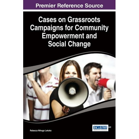Cases on Grassroots Campaigns for Community Empowerment and Social Change -