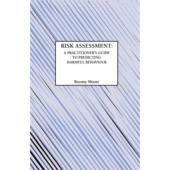 Risk Assessment: A Practitioner's Guide to Predicting Harmful Behaviour, (Paperback)