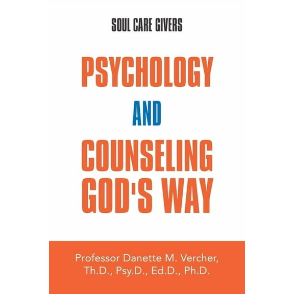 Psychology and Counseling God's Way: Soul Care Givers, (Paperback)