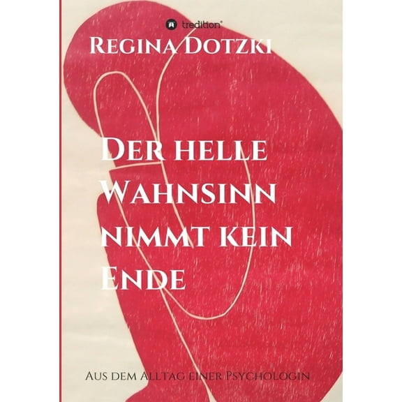 Der helle Wahnsinn nimmt kein Ende: Aus dem Alltag einer Psychologin (Paperback)
