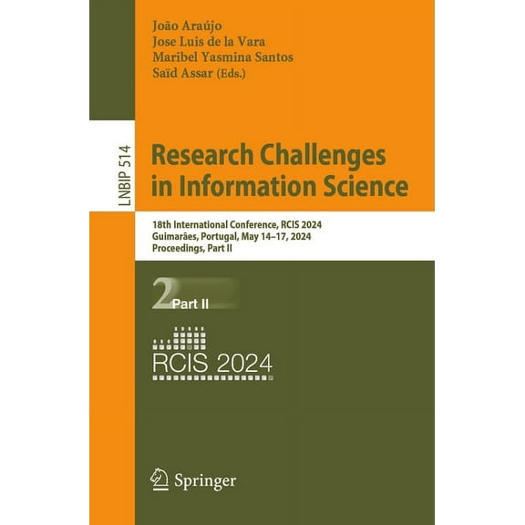 Lecture Notes in Business Information Pr Research Challenges in Information Science: 18th International Conference, Rcis 2024, GuimarÃ£es, Portugal, May 14-17, 20, Book 514, (Paperback)